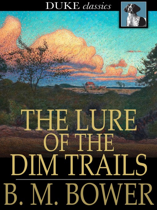 Title details for The Lure of the Dim Trails by B. M. Bower - Available